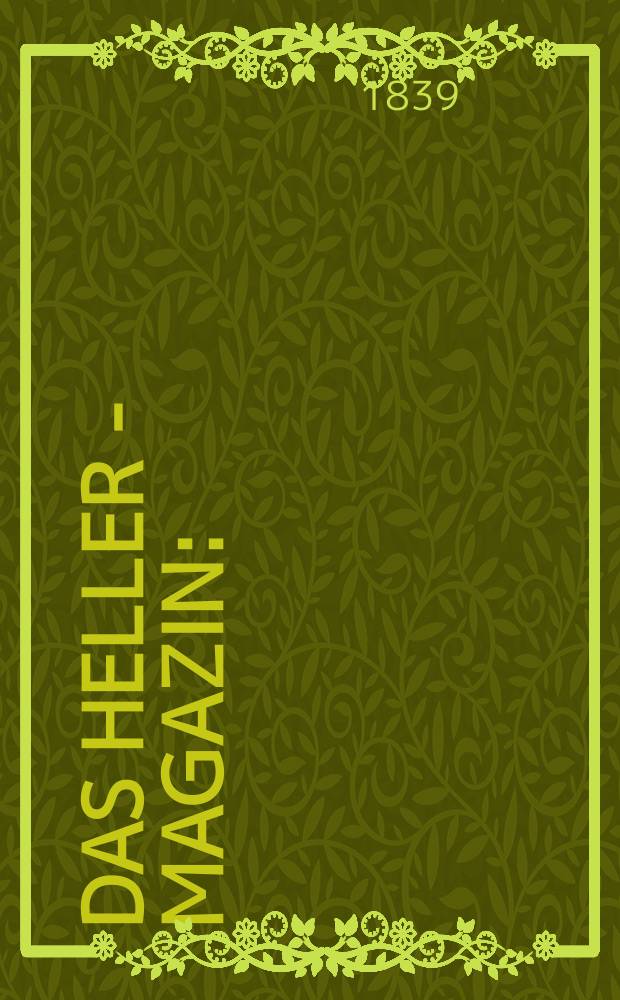 Das Heller - Magazin : (Nebst Bilder - Atlas) Eine Zeitschrift zur Verbreitung gemeinnütziger Kenntnisse, besorgt von einer Gesellschaft Gelehrter. 1839, №12