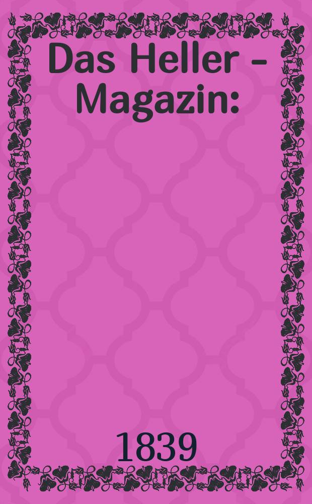Das Heller - Magazin : (Nebst Bilder - Atlas) Eine Zeitschrift zur Verbreitung gemeinnütziger Kenntnisse, besorgt von einer Gesellschaft Gelehrter. 1839, №30