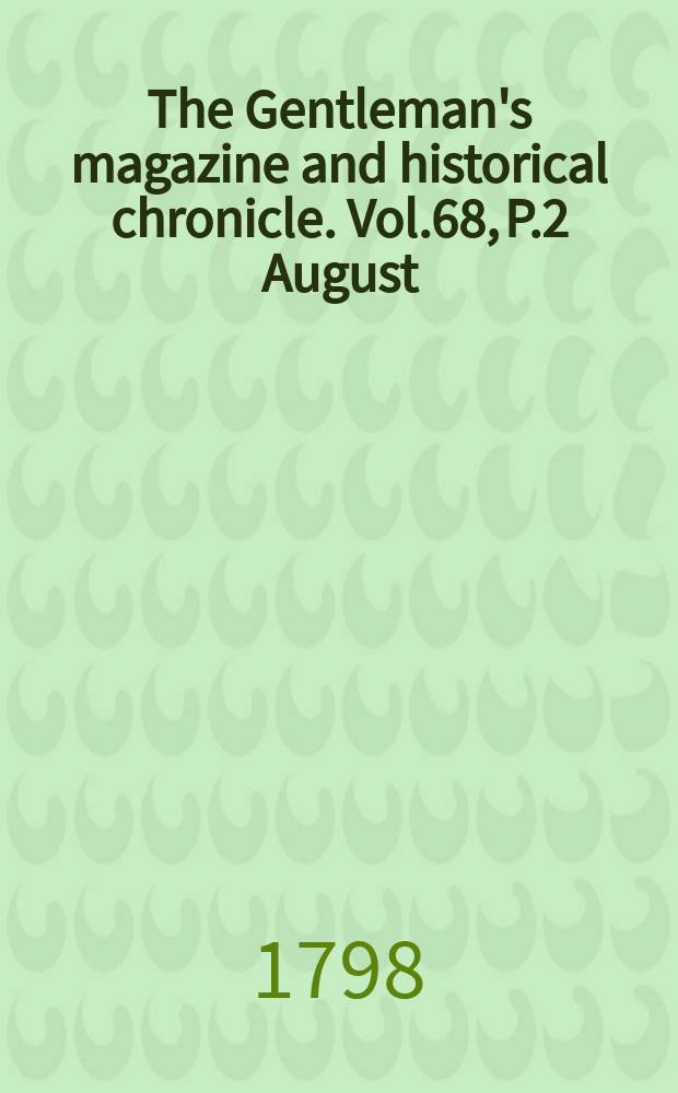 The Gentleman's magazine and historical chronicle. Vol.68, P.2 August