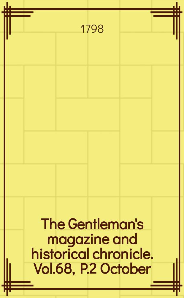 The Gentleman's magazine and historical chronicle. Vol.68, P.2 October