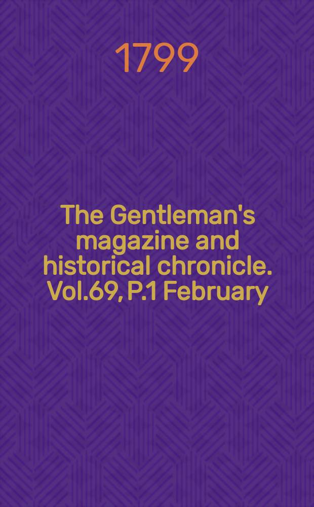 The Gentleman's magazine and historical chronicle. Vol.69, P.1 February