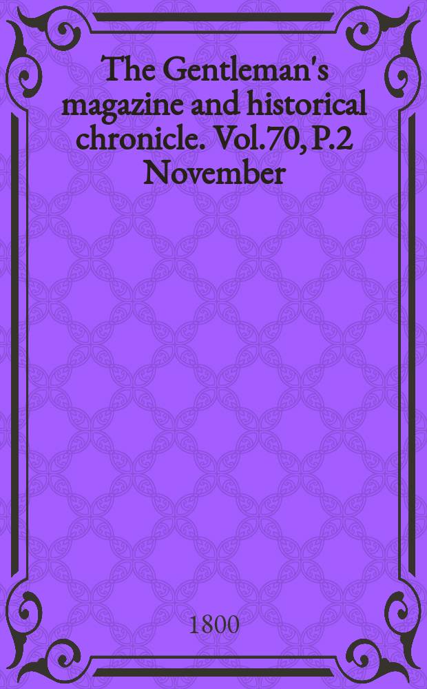 The Gentleman's magazine and historical chronicle. Vol.70, P.2 November