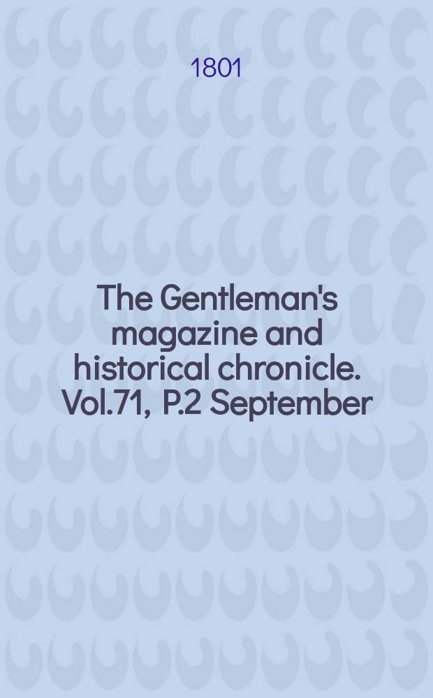 The Gentleman's magazine and historical chronicle. Vol.71, P.2 September