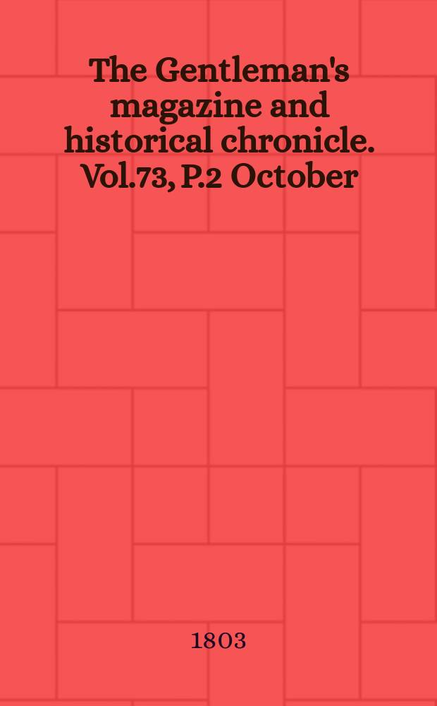 The Gentleman's magazine and historical chronicle. Vol.73, P.2 October