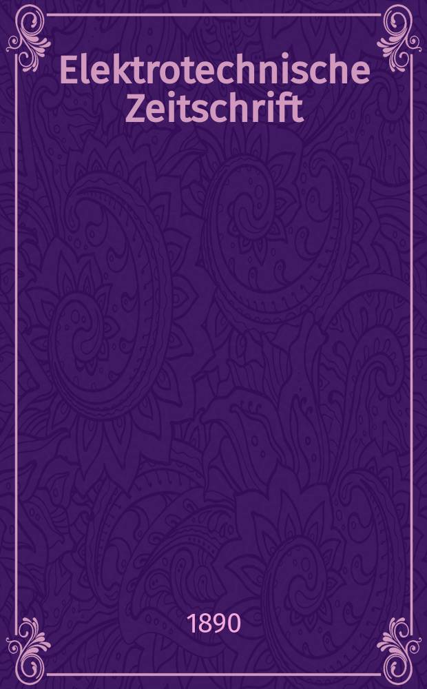 Elektrotechnische Zeitschrift : Zentralblatt f&uuml;r Elektrotechnik Organ des elektrotechnischen Vereins seit 1880 und des Verbandes deutscher Elektrotechniker seit 1894. Jg.11 1890, H.20