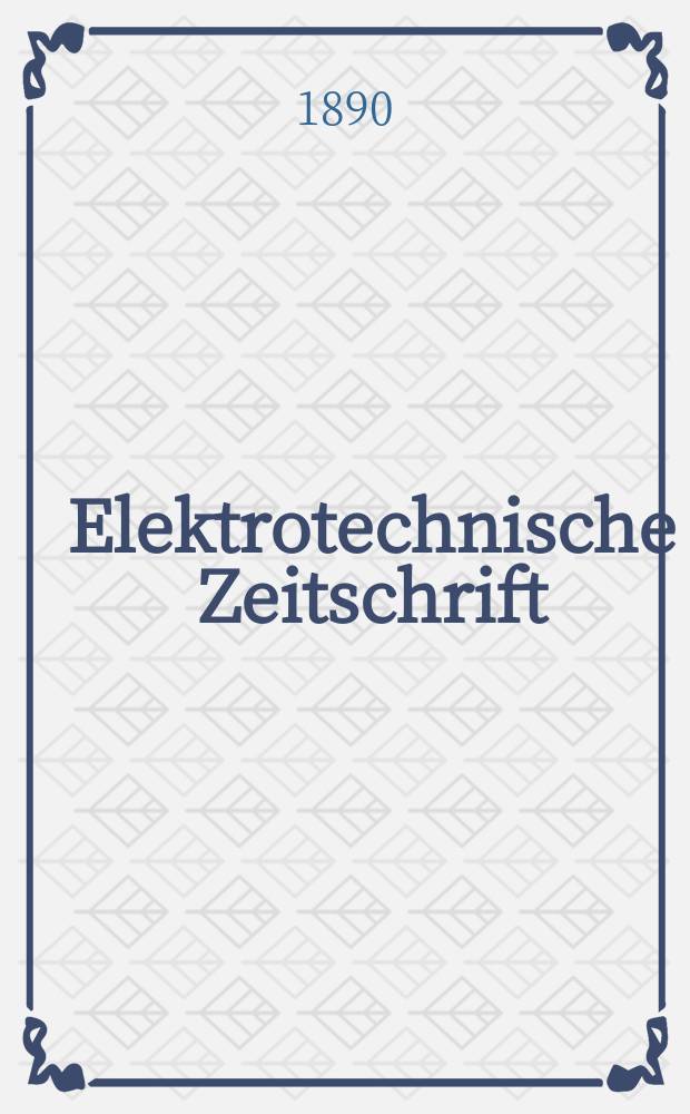 Elektrotechnische Zeitschrift : Zentralblatt für Elektrotechnik Organ des elektrotechnischen Vereins seit 1880 und des Verbandes deutscher Elektrotechniker seit 1894. Jg.11 1890, H.44
