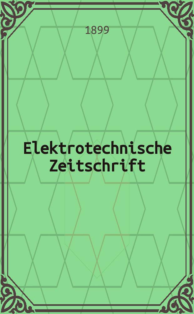 Elektrotechnische Zeitschrift : Zentralblatt für Elektrotechnik Organ des elektrotechnischen Vereins seit 1880 und des Verbandes deutscher Elektrotechniker seit 1894. Jg.20 1899, H.47