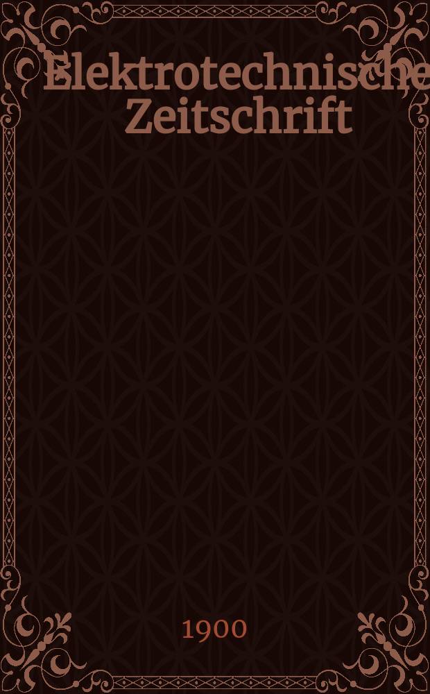 Elektrotechnische Zeitschrift : Zentralblatt für Elektrotechnik Organ des elektrotechnischen Vereins seit 1880 und des Verbandes deutscher Elektrotechniker seit 1894. Jg.21 1900, H.50
