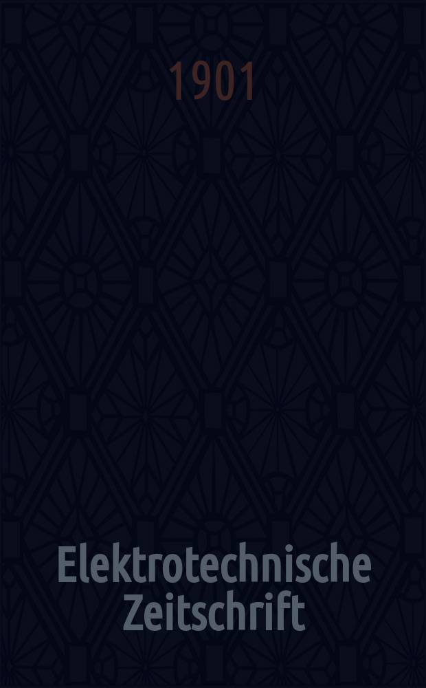 Elektrotechnische Zeitschrift : Zentralblatt für Elektrotechnik Organ des elektrotechnischen Vereins seit 1880 und des Verbandes deutscher Elektrotechniker seit 1894. Jg.22 1901, H.2