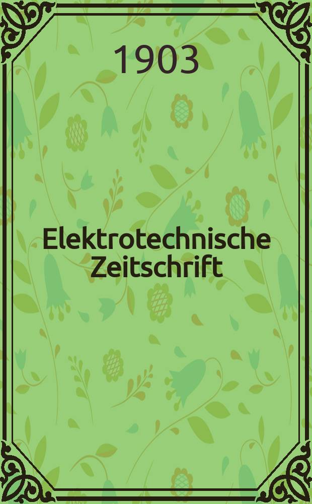 Elektrotechnische Zeitschrift : Zentralblatt für Elektrotechnik Organ des elektrotechnischen Vereins seit 1880 und des Verbandes deutscher Elektrotechniker seit 1894. Jg.24 1903, H.2