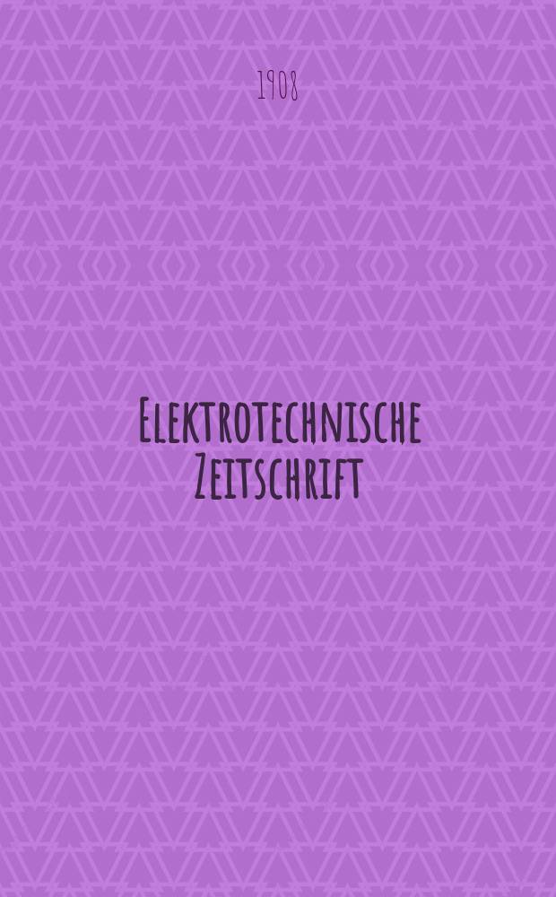 Elektrotechnische Zeitschrift : Zentralblatt für Elektrotechnik Organ des elektrotechnischen Vereins seit 1880 und des Verbandes deutscher Elektrotechniker seit 1894. Jg.29 1908, H.16