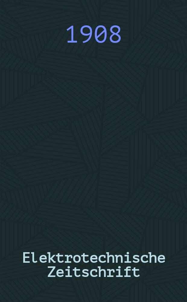 Elektrotechnische Zeitschrift : Zentralblatt für Elektrotechnik Organ des elektrotechnischen Vereins seit 1880 und des Verbandes deutscher Elektrotechniker seit 1894. Jg.29 1908, H.21