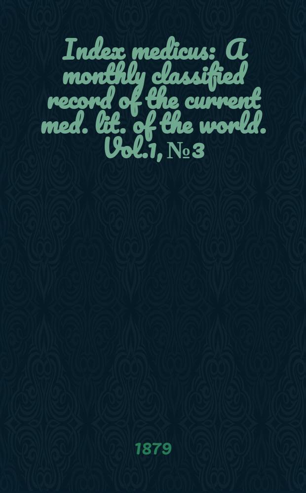 Index medicus : A monthly classified record of the current med. lit. of the world. Vol.1, №3