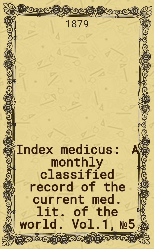 Index medicus : A monthly classified record of the current med. lit. of the world. Vol.1, №5