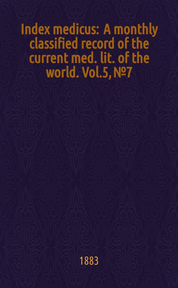 Index medicus : A monthly classified record of the current med. lit. of the world. Vol.5, №7
