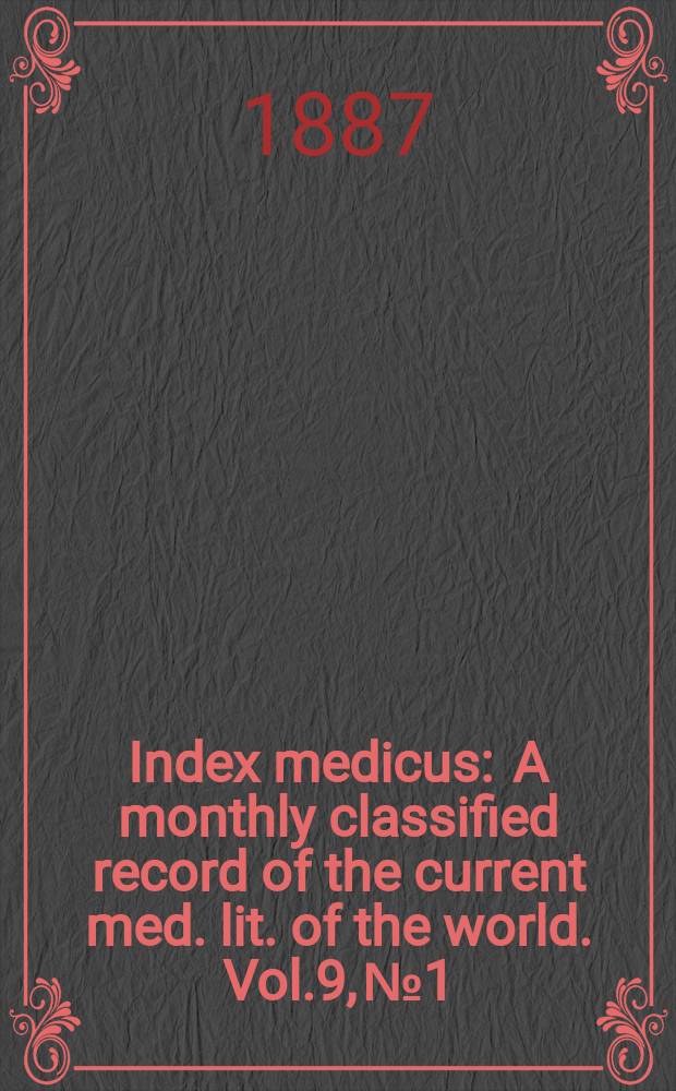 Index medicus : A monthly classified record of the current med. lit. of the world. Vol.9, №1