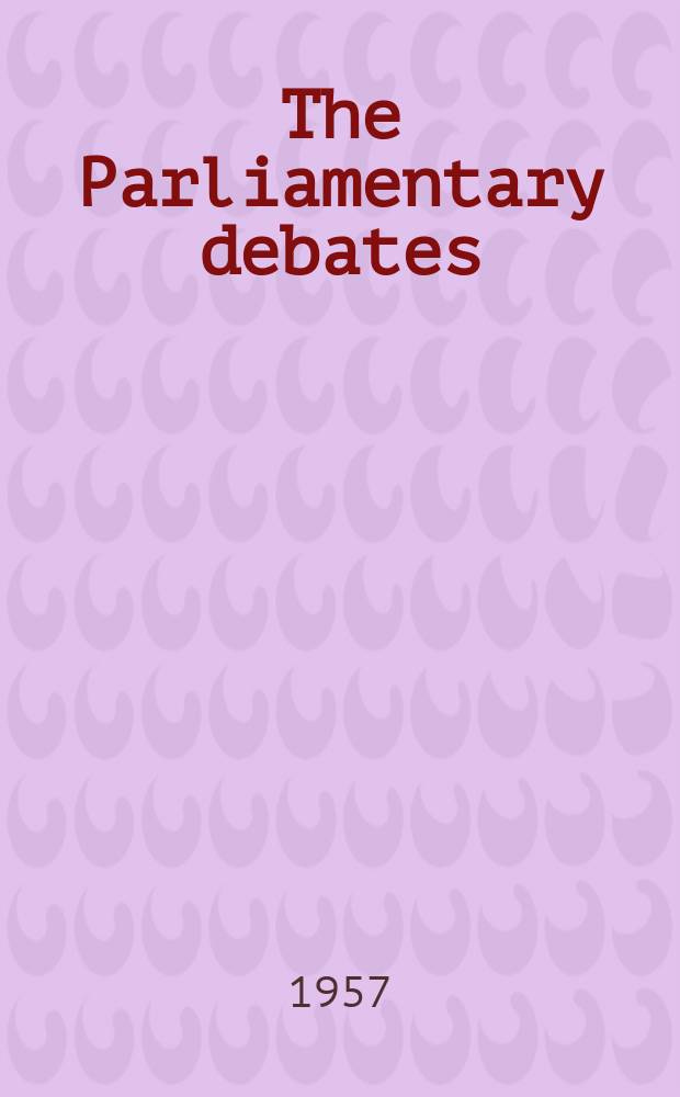 The Parliamentary debates (Hansard) : Official report ... of the ...Parliament of the United Kingdom of Great Britain and Northern Ireland. Vol.573, №143