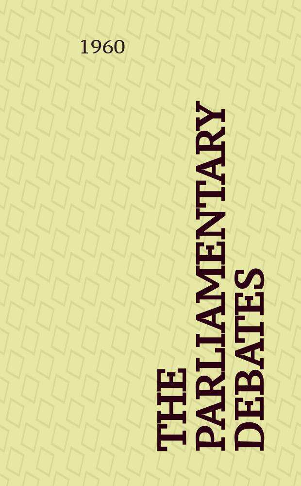 The Parliamentary debates (Hansard) : Official report ... of the ...Parliament of the United Kingdom of Great Britain and Northern Ireland. Vol.617, №59