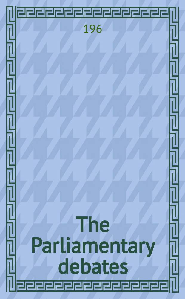 The Parliamentary debates (Hansard) : Official report ... of the ...Parliament of the United Kingdom of Great Britain and Northern Ireland. Vol.632, №43