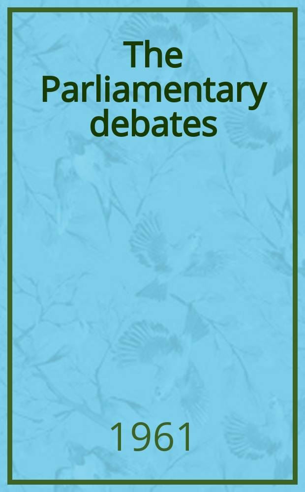 The Parliamentary debates (Hansard) : Official report ... of the ...Parliament of the United Kingdom of Great Britain and Northern Ireland. Vol.637, №82