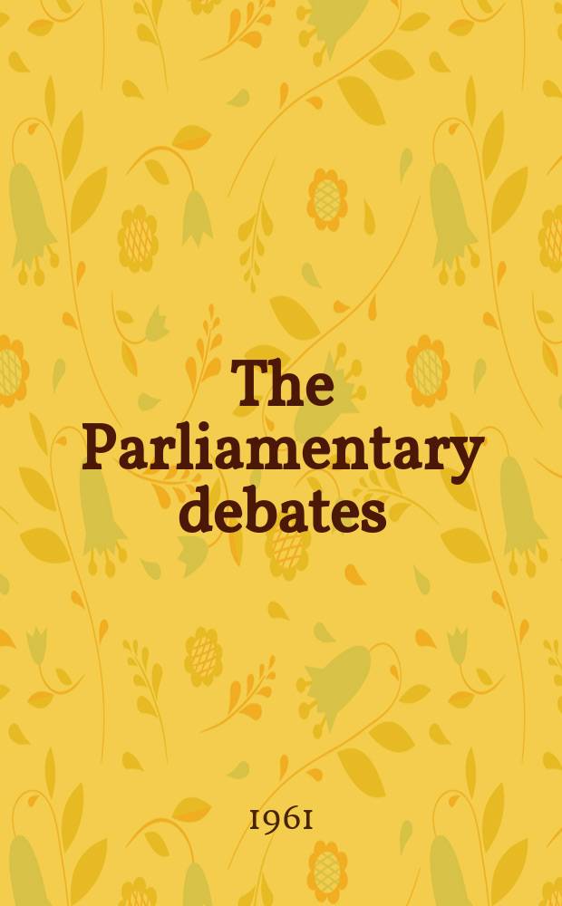 The Parliamentary debates (Hansard) : Official report ... of the ...Parliament of the United Kingdom of Great Britain and Northern Ireland. Vol.650, №27
