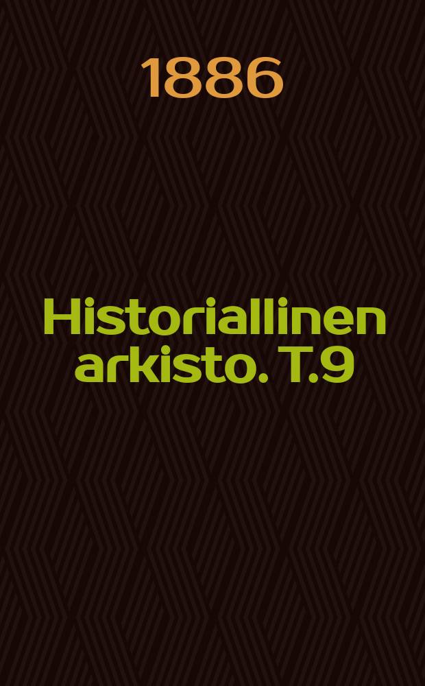 Historiallinen arkisto. T.9