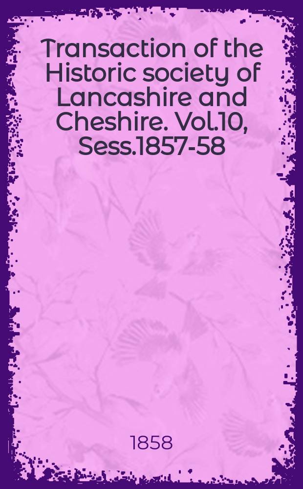 Transaction of the Historic society of Lancashire and Cheshire. Vol.10, Sess.1857-58