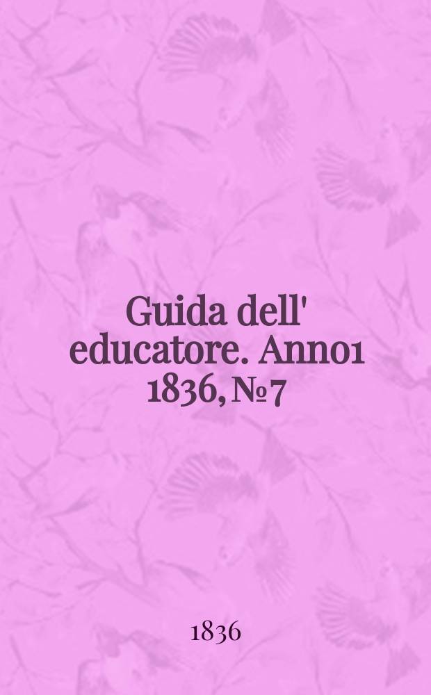 Guida dell' educatore. Anno1 1836, №7