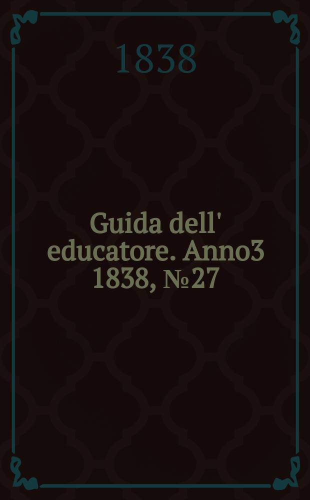 Guida dell' educatore. Anno3 1838, №27