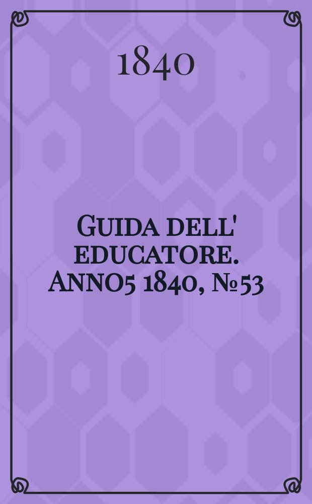 Guida dell' educatore. Anno5 1840, №53