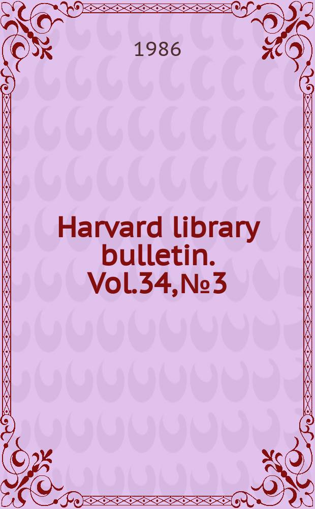 Harvard library bulletin. Vol.34, №3