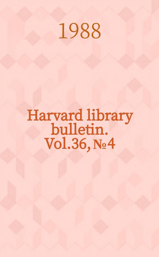 Harvard library bulletin. Vol.36, №4