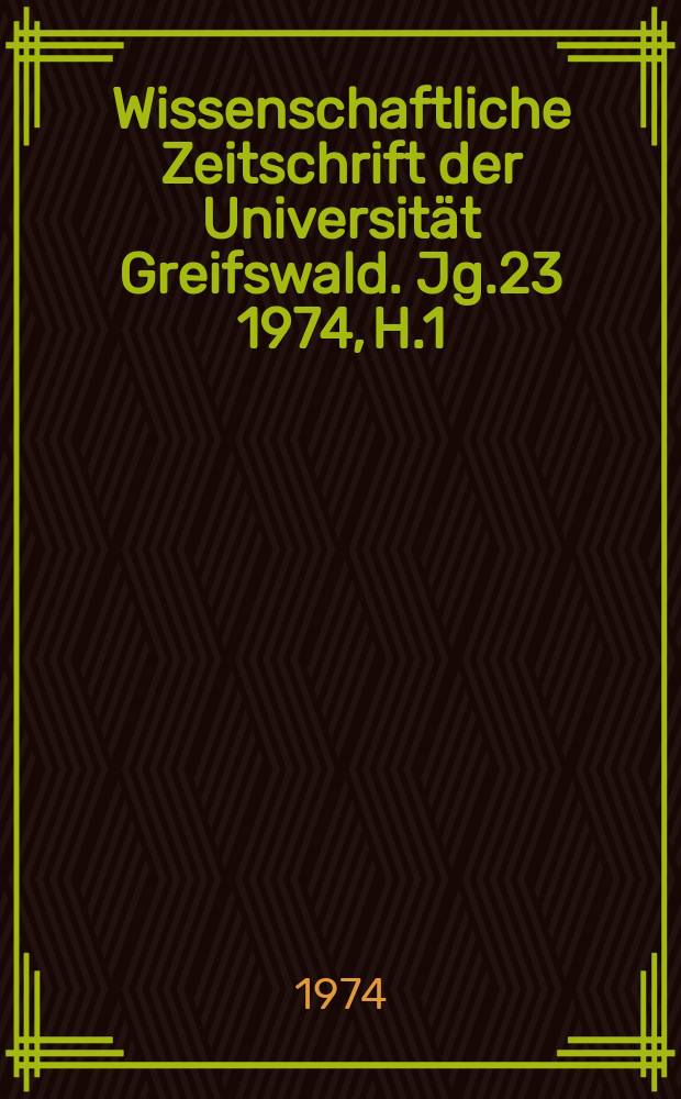Wissenschaftliche Zeitschrift der Universität Greifswald. Jg.23 1974, H.1/2