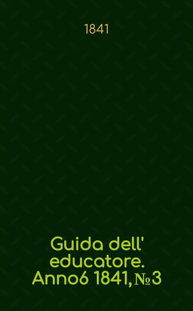 Guida dell' educatore. Anno6 1841, №3