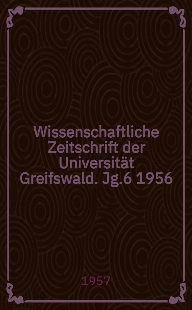 Wissenschaftliche Zeitschrift der Universität Greifswald. Jg.6 1956/1957, №3