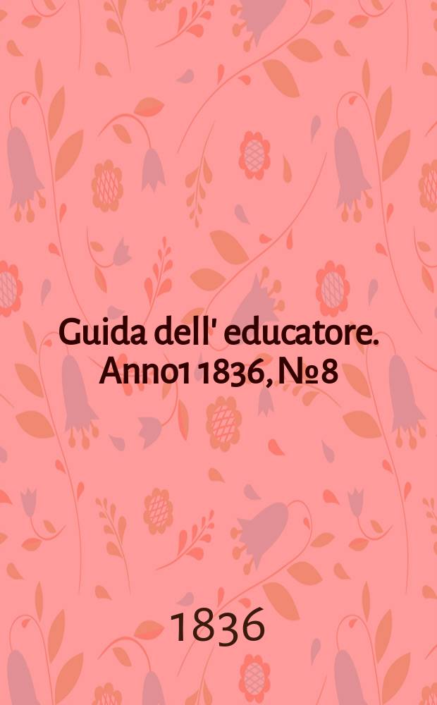 Guida dell' educatore. Anno1 1836, №8