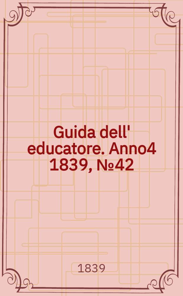 Guida dell' educatore. Anno4 1839, №42