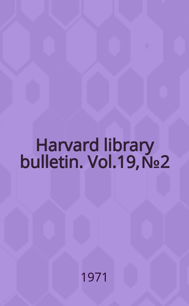 Harvard library bulletin. Vol.19, №2