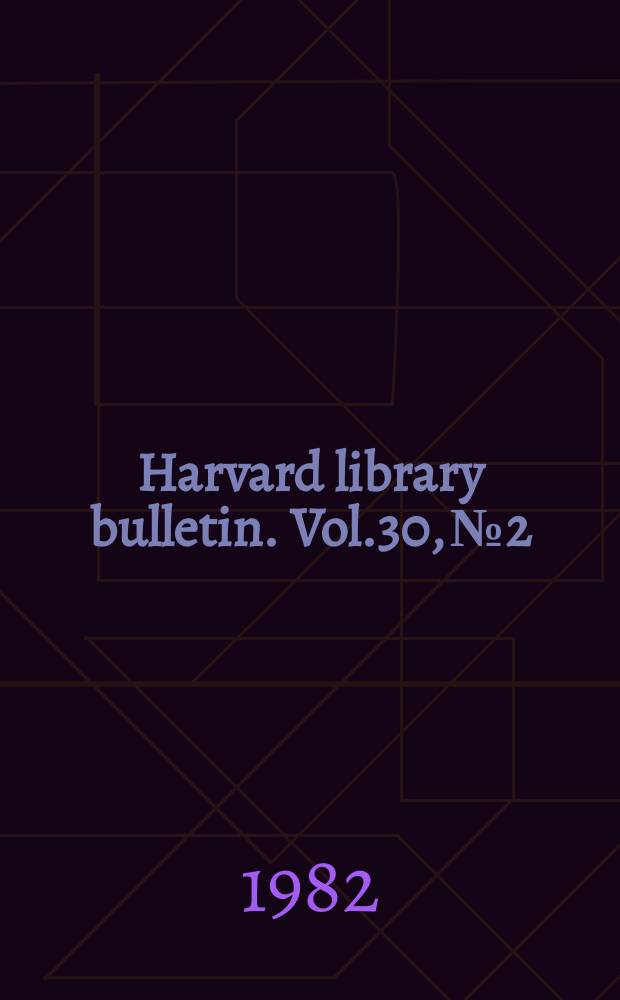 Harvard library bulletin. Vol.30, №2