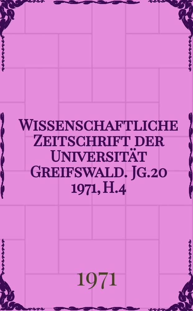 Wissenschaftliche Zeitschrift der Universit&auml;t Greifswald. Jg.20 1971, H.4/5