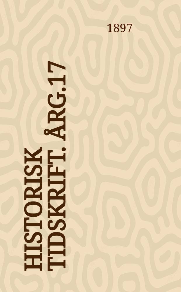 Historisk tidskrift. &Aring;rg.17