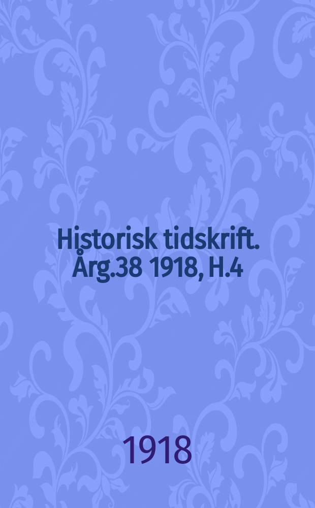 Historisk tidskrift. Årg.38 1918, H.4
