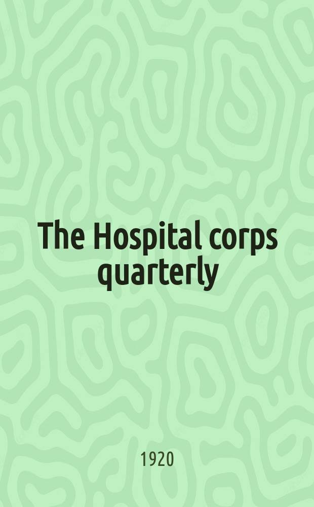 The Hospital corps quarterly : Suppl. to the United States naval medical bulletin Publ. for the information of The Hospital corps of navy Issued by the Bureau of medicine and surgery. Navy department ... [Vol.4], №13