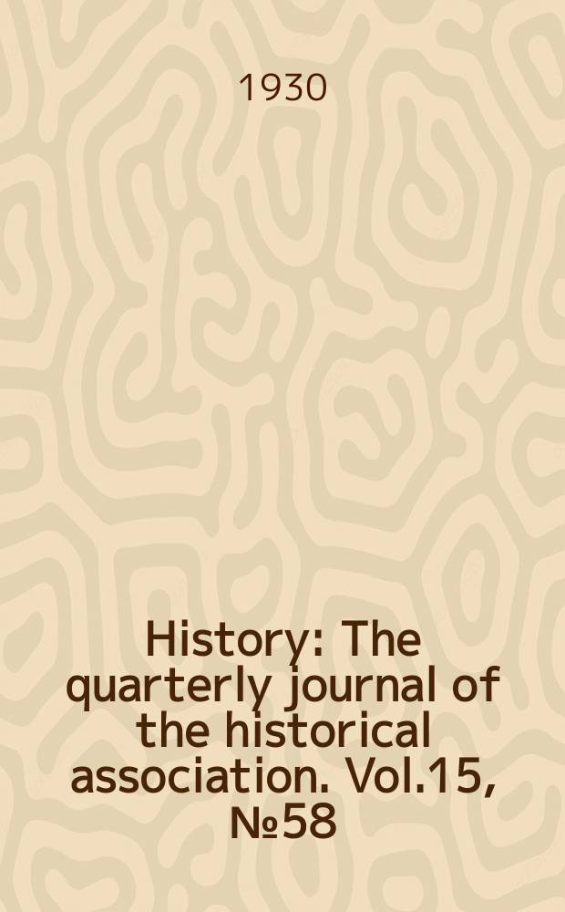 History : The quarterly journal of the historical association. Vol.15, №58