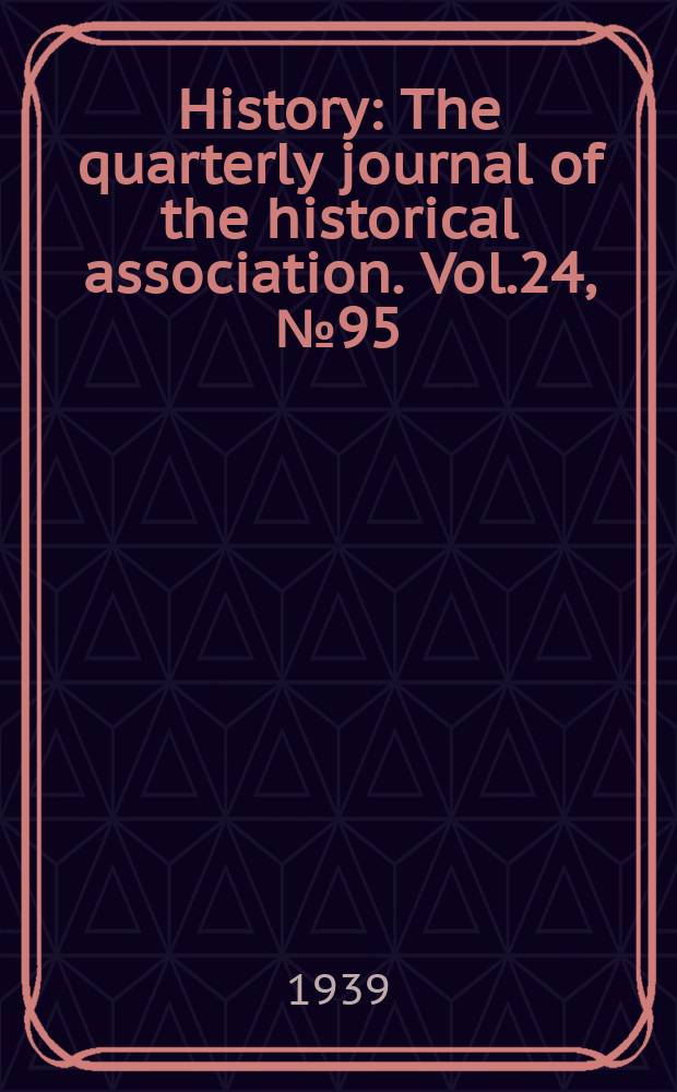 History : The quarterly journal of the historical association. Vol.24, №95