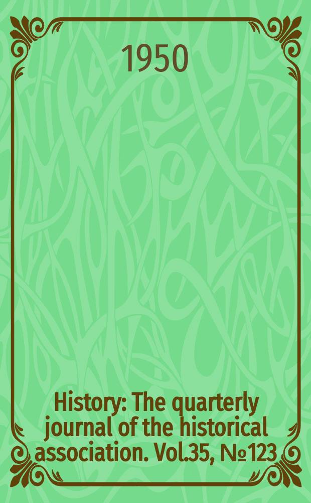 History : The quarterly journal of the historical association. Vol.35, №123/124