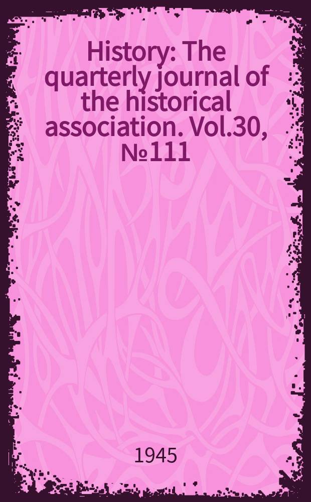 History : The quarterly journal of the historical association. Vol.30, №111(March)