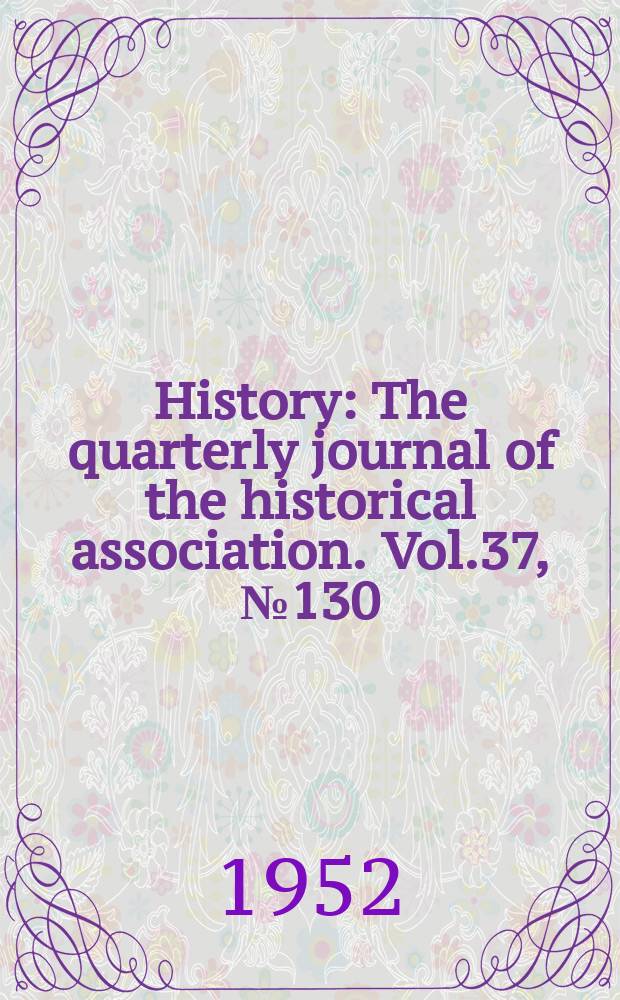 History : The quarterly journal of the historical association. Vol.37, №130