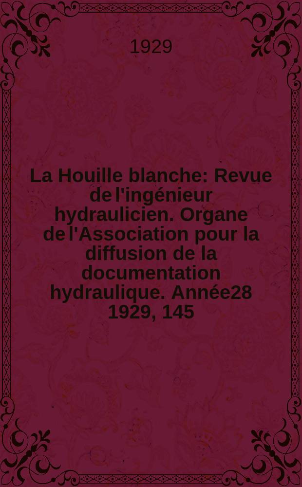 La Houille blanche : Revue de l'ingénieur hydraulicien. Organe de l'Association pour la diffusion de la documentation hydraulique. Année28 1929, 145/146(216)