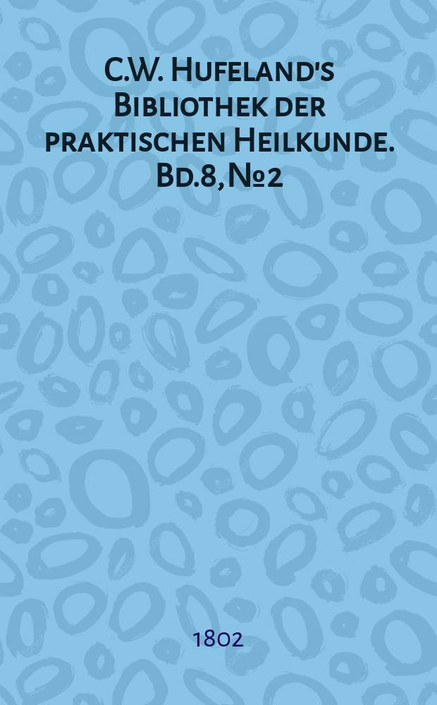 C.W. Hufeland's Bibliothek der praktischen Heilkunde. Bd.8, №2